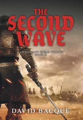The Second Wave: Hammer and Spear Trilogy Book 2 by Bacque, David