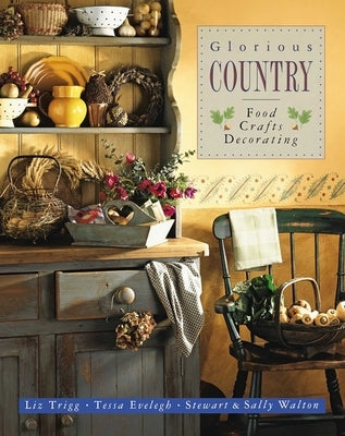 Glorious Country: Food, Crafts, Decorating by Trigg, Liz