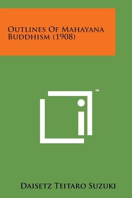 Outlines of Mahayana Buddhism (1908) by Suzuki, Daisetz Teitaro