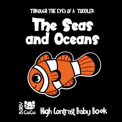 The Seas and Oceans Through The Eyes Of A Toddler High Contrast Baby Book: Crafts for Children 0-2 Three Colors to develop baby's eyesight from birth by Gugu, Baby