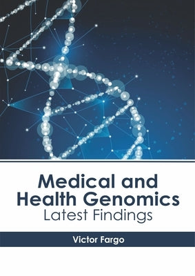 Medical and Health Genomics: Latest Findings by Fargo, Victor