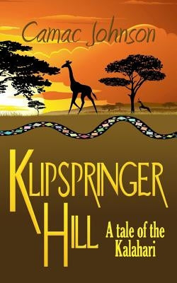 Klipspringer Hill: A tale of the Kalahari by Johnson, Camac