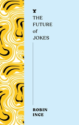 The Future of Jokes by Ince, Robin