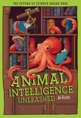 Animal Intelligence Unleashed: What Animals Reveal about Our Changing World by Russo, Jill