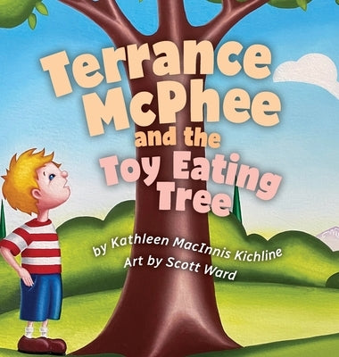 Terrance McPhee And The Toy Eating Tree: A rhyming, read-aloud adventure book for ages 4-10 about friendship, problem-solving, and the joy of letting by Macinnis Kichline, Kathleen