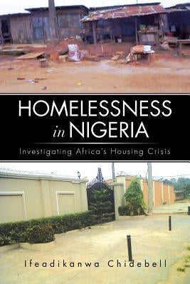 Homelessness in Nigeria: Investigating Africa's Housing Crisis by Chidebell, Ifeadikanwa
