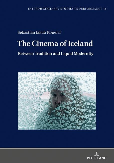 The Cinema of Iceland: Between Tradition and Liquid Modernity by Kocur, Miroslaw
