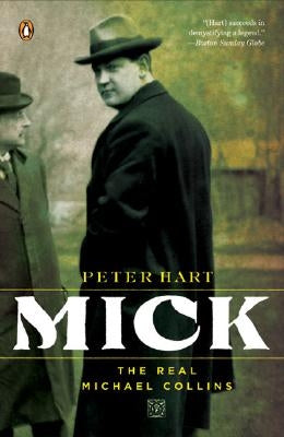 Mick: The Real Michael Collins by Hart, Peter