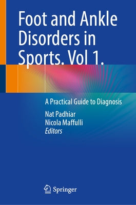 Foot and Ankle Disorders in Sports. Vol 1.: A Practical Guide to Diagnosis by Padhiar, Nat