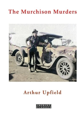 The Murchison Murders by Upfield, Arthur W.