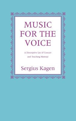 Music for the Voice, Revised Edition: A Descriptive List of Concert and Teaching Material by Kagen, Serguis