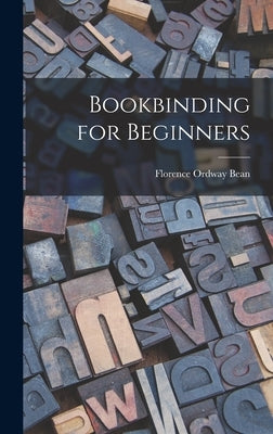 Bookbinding for Beginners by Bean, Florence Ordway