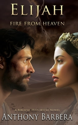 Elijah: Fire from Heaven by Barbera, Anthony J.