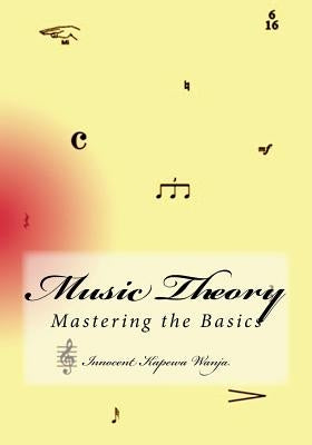 Music Theory: Mastering the Basics by Wanja, Innocent Kapewa