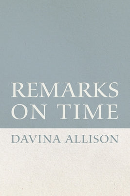 Remarks on Time by Allison, Davina