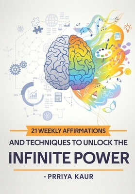21 Weekly Affirmations & Techniques to Unlock the Infinite Power by Kaur, Prriya