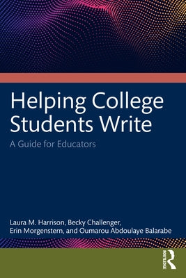 Helping College Students Write: A Guide for Educators by Harrison, Laura M.