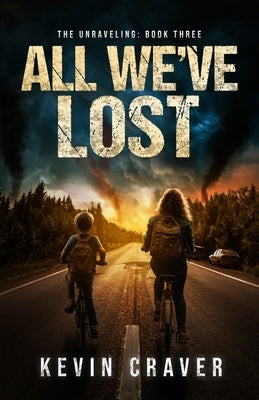 All We've Lost: The Unraveling, Book Three by Craver, Kevin