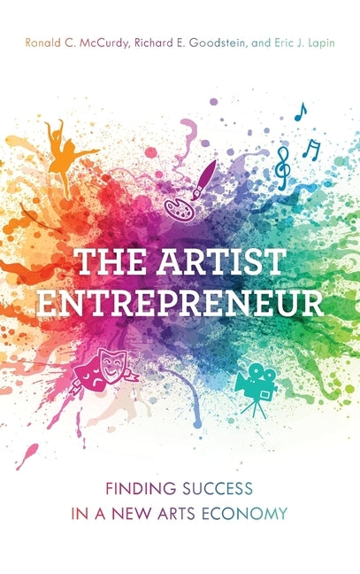 The Artist Entrepreneur: Finding Success in a New Arts Economy by McCurdy, Ronald C.