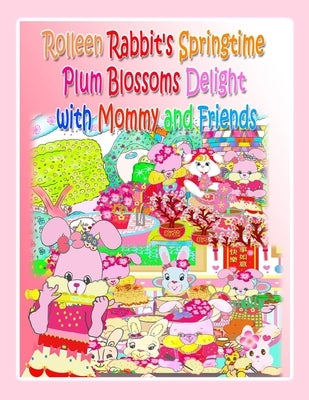 Rolleen Rabbit's Springtime Plum Blossoms Delight with Mommy and Friends by Kong, R.