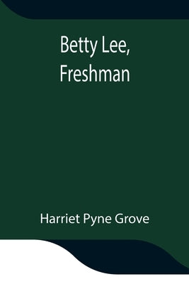 Betty Lee, Freshman by Pyne Grove, Harriet