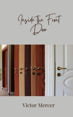 Inside the Front Door by Mercer, Victor