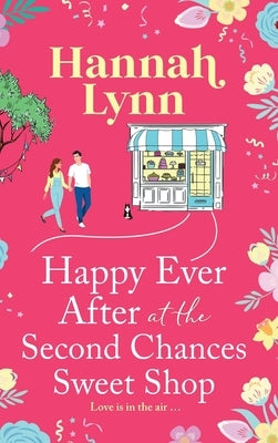 Happy Ever After at the Second Chances Sweet Shop by Lynn, Hannah
