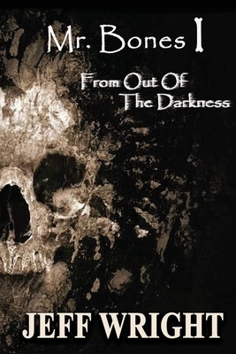 Mr. Bones I: From out of the Darkness by Wright, Jeff