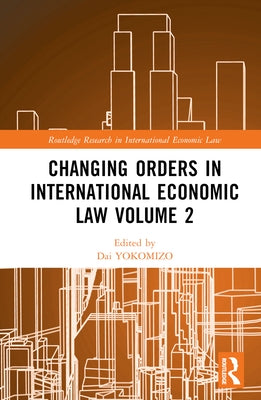Changing Orders in International Economic Law Volume 2: A Japanese Perspective by Yokomizo, Dai