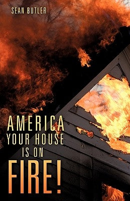 America Your House Is on Fire! by Butler, Sean