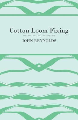 Cotton Loom Fixing by Reynolds, John