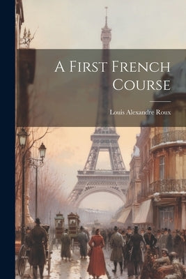 A First French Course by Roux, Louis Alexandre