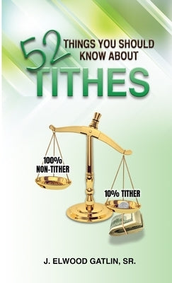 52 Things You Should Know About Tithes by Gatlin, Johnny E., Sr.