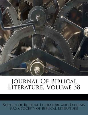 Journal of Biblical Literature, Volume 38 by Society of Biblical Literature and Exege