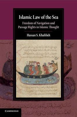 Islamic Law of the Sea: Freedom of Navigation and Passage Rights in Islamic Thought by Khalilieh, Hassan S.