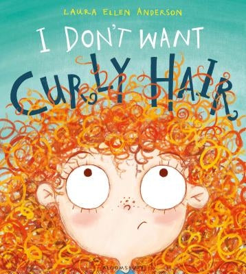I Don't Want Curly Hair! by Anderson, Laura Ellen