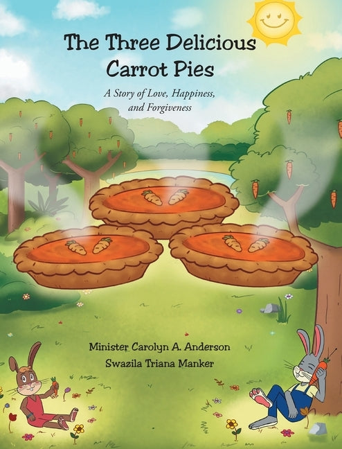 The Three Delicious Carrot Pies: A Story of Love, Happiness, and Forgiveness by Anderson, Minister Carolyn A.