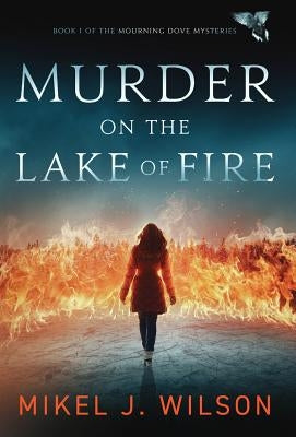 Murder on the Lake of Fire by Wilson, Mikel J.