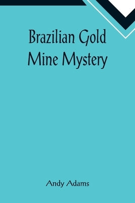Brazilian Gold Mine Mystery by Adams, Andy