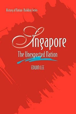 Singapore: The Unexpected Nation by Cheng, Edwin Lee Siew