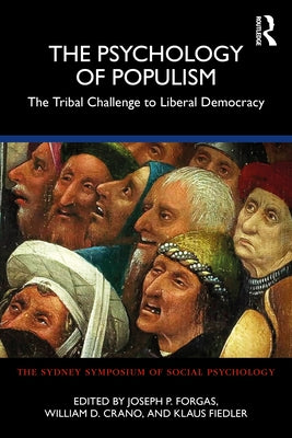 The Psychology of Populism: The Tribal Challenge to Liberal Democracy by Forgas, Joseph P.