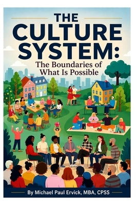 The Culture System: The Boundaries of What is Possible by Ervick, Michael Paul