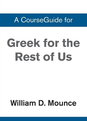A CourseGuide for Greek for the Rest of Us by Zondervan