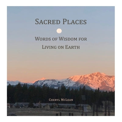 Sacred Places: Words of Wisdom for Living on Earth by McLean, Cheryl