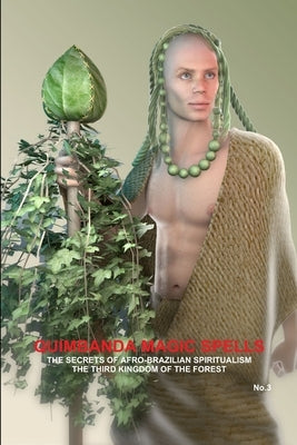 QUIMBANDA MAGIC SPELLS, THE SECRETS OF AFRO-BRAZILIAN SPIRITUALISM, THE THIRD KINGDOM OF THE FOREST, No.3 by de Bourbon-Galdiano-Montenegro, Carlo
