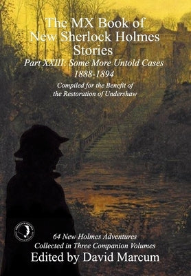 The MX Book of New Sherlock Holmes Stories Some More Untold Cases Part XXIII: 1888-1894 by Marcum, David