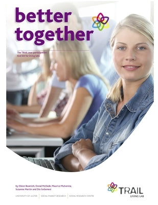 Better Together - The TRAIL User Participation Toolkit for Living Labs by Beamish, Eileen
