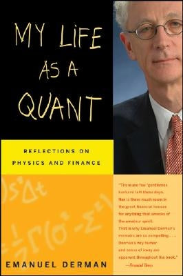 My Life as a Quant: Reflections on Physics and Finance by Derman, Emanuel