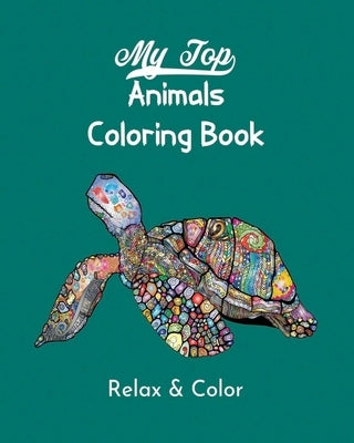 My Top Animals Coloring Book - Relax and Color: Stress Relieving Designs, Over 50 Incredible Designs to Color! by Books Animal, Coloring