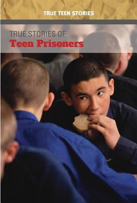 True Stories of Teen Prisoners by Micklos Jr, John